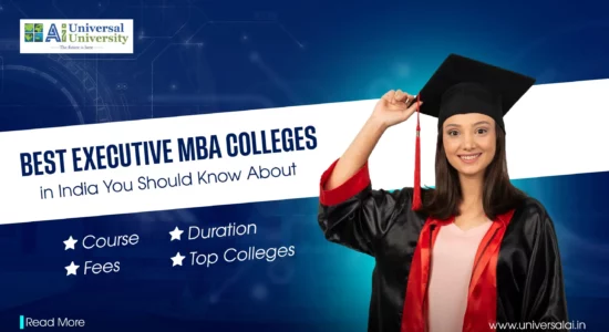 Top 10 Executive MBA Colleges in India You Should Know About | Universal Ai University